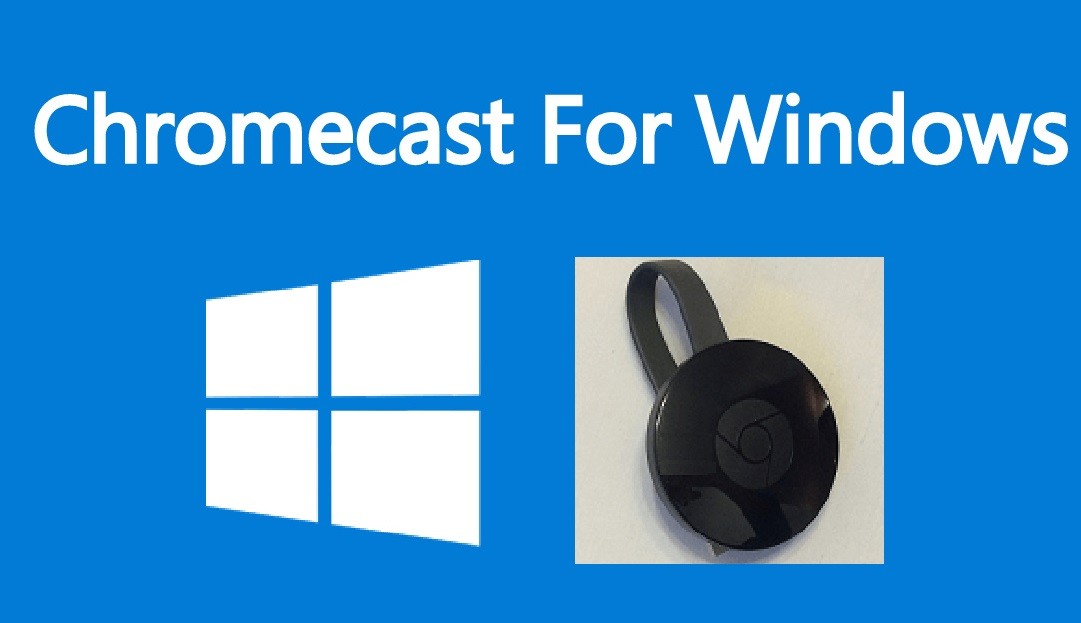 chromecast download windows 10