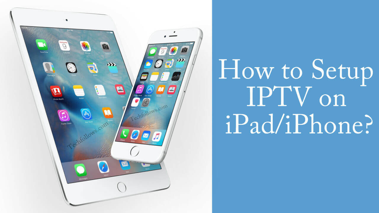 How To Download And Setup Iptv For Ios Ipad Iphone Tech Follows