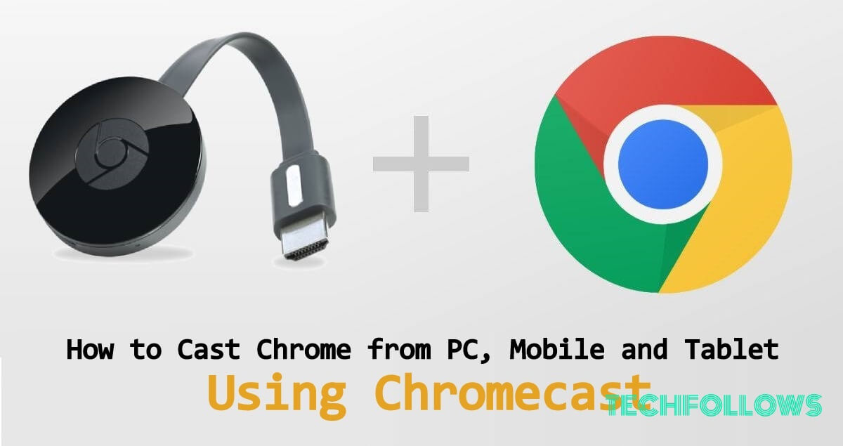 to Use Chromecast Chrome - Tech Follows