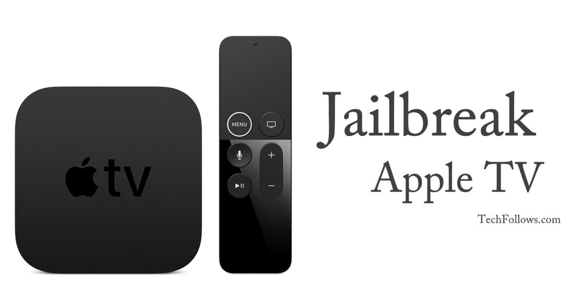 Frigøre eksplodere geni How to Jailbreak Apple TV 4K, 4, 3, 2, 1 - Tech Follows