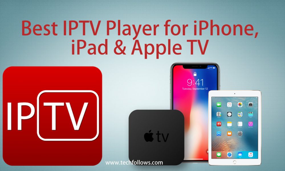 Best IPTV Player for iPhone, iPad and Apple TV in 2021 Follows