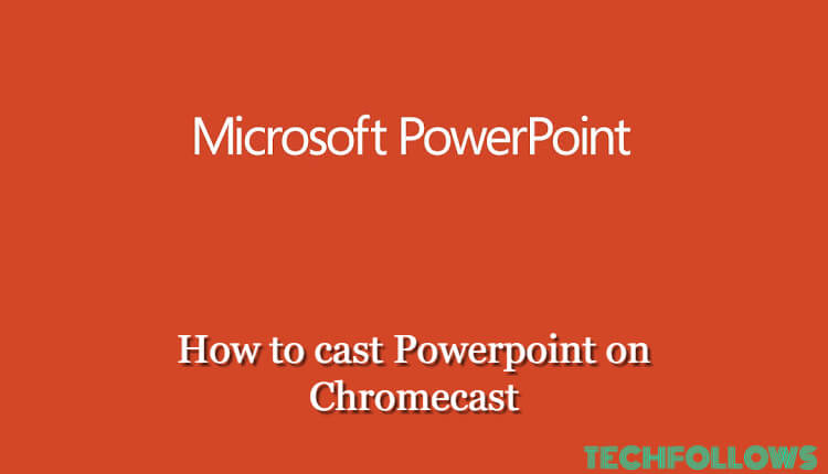 How to Cast Powerpoint Chromecast - Tech Follows
