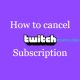 How to Cancel Twitch Prime Subscription or Membership - 1