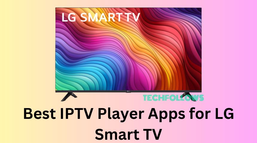 Best IPTV Player for Smart TVs, Samsung, Lg, WebOS, Netcast